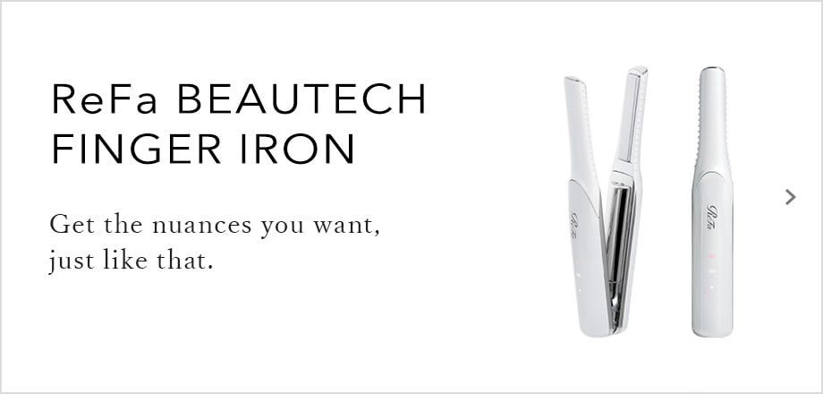 ReFa BEAUTECH FINGER IRON Get the nuances you want, just like that.