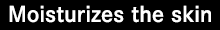 Moisturizes the skin